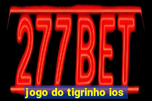 jogo do tigrinho ios